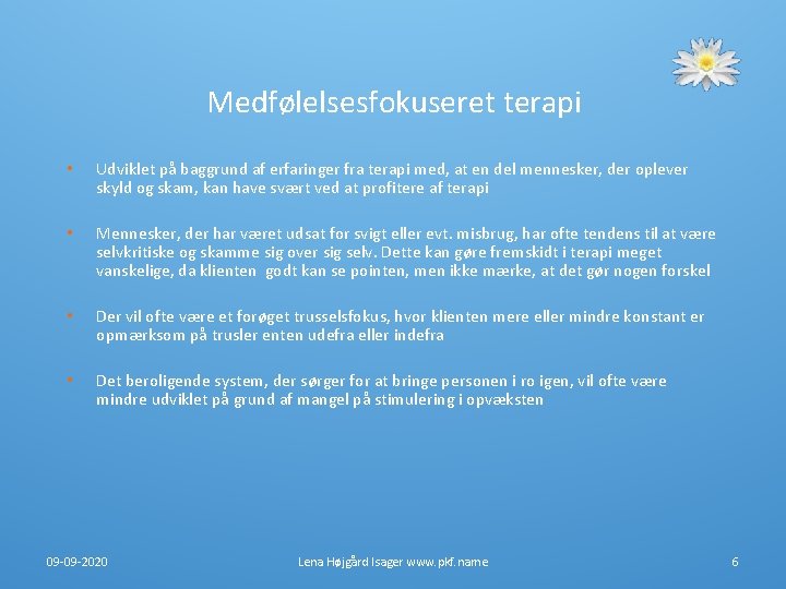 Medfølelsesfokuseret terapi • Udviklet på baggrund af erfaringer fra terapi med, at en del Medfølelsesfokuseret terapi • Udviklet på baggrund af erfaringer fra terapi med, at en del