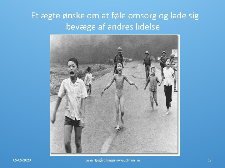 Et ægte ønske om at føle omsorg og lade sig bevæge af andres lidelse Et ægte ønske om at føle omsorg og lade sig bevæge af andres lidelse