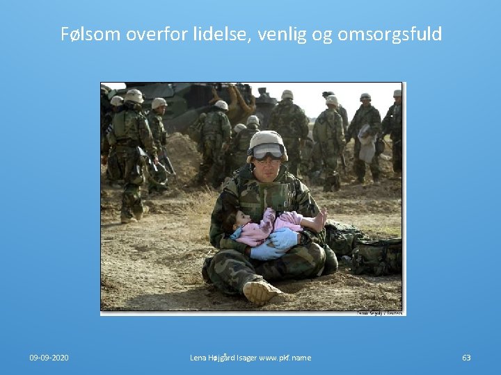Følsom overfor lidelse, venlig og omsorgsfuld 09 -09 -2020 Lena Højgård Isager www. pkf. Følsom overfor lidelse, venlig og omsorgsfuld 09 -09 -2020 Lena Højgård Isager www. pkf.