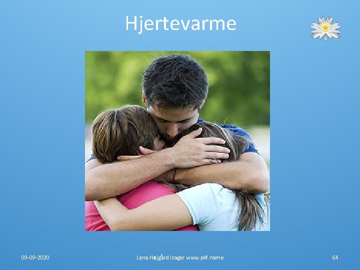 Hjertevarme 09 -09 -2020 Lena Højgård Isager www. pkf. name 64 Hjertevarme 09 -09 -2020 Lena Højgård Isager www. pkf. name 64