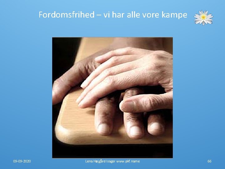 Fordomsfrihed – vi har alle vore kampe 09 -09 -2020 Lena Højgård Isager www. Fordomsfrihed – vi har alle vore kampe 09 -09 -2020 Lena Højgård Isager www.
