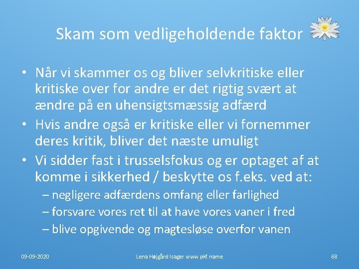 Skam som vedligeholdende faktor • Når vi skammer os og bliver selvkritiske eller kritiske Skam som vedligeholdende faktor • Når vi skammer os og bliver selvkritiske eller kritiske