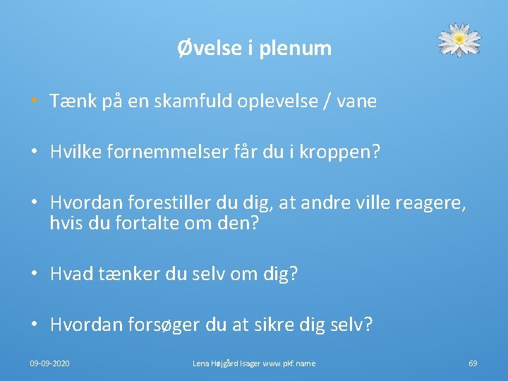 Øvelse i plenum • Tænk på en skamfuld oplevelse / vane • Hvilke fornemmelser Øvelse i plenum • Tænk på en skamfuld oplevelse / vane • Hvilke fornemmelser