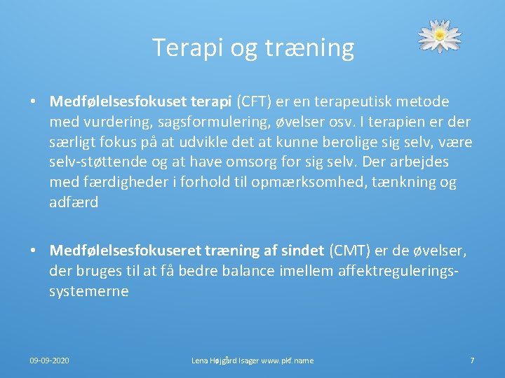 Terapi og træning • Medfølelsesfokuset terapi (CFT) er en terapeutisk metode med vurdering, sagsformulering, Terapi og træning • Medfølelsesfokuset terapi (CFT) er en terapeutisk metode med vurdering, sagsformulering,