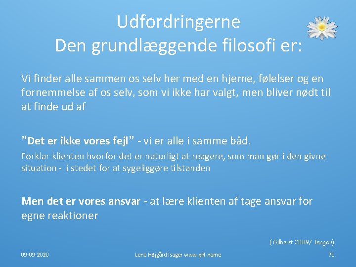 Udfordringerne Den grundlæggende filosofi er: Vi finder alle sammen os selv her med en Udfordringerne Den grundlæggende filosofi er: Vi finder alle sammen os selv her med en
