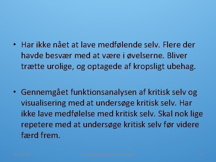 • Har ikke nået at lave medfølende selv. Flere der havde besvær med • Har ikke nået at lave medfølende selv. Flere der havde besvær med