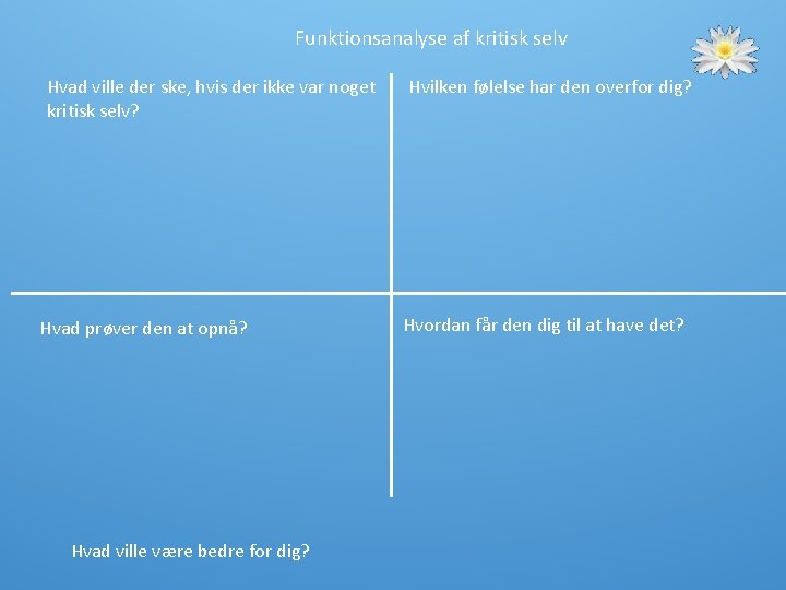 Funktionsanalyse af kritisk selv Hvad ville der ske, hvis der ikke var noget kritisk Funktionsanalyse af kritisk selv Hvad ville der ske, hvis der ikke var noget kritisk