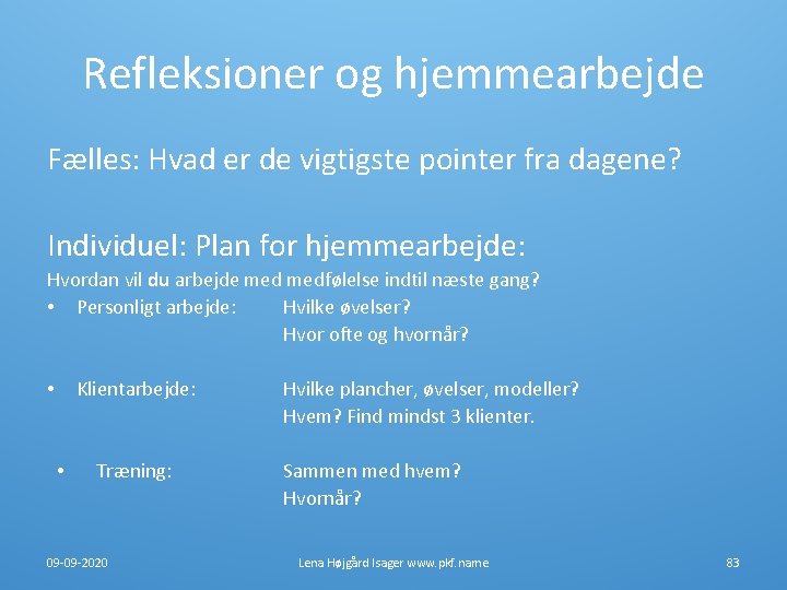 Refleksioner og hjemmearbejde Fælles: Hvad er de vigtigste pointer fra dagene? Individuel: Plan for Refleksioner og hjemmearbejde Fælles: Hvad er de vigtigste pointer fra dagene? Individuel: Plan for