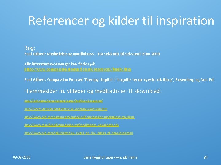 Referencer og kilder til inspiration Bog: Paul Gilbert: Medfølelse og mindfulness – fra selvkritik Referencer og kilder til inspiration Bog: Paul Gilbert: Medfølelse og mindfulness – fra selvkritik