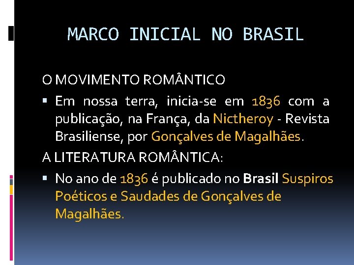 MARCO INICIAL NO BRASIL O MOVIMENTO ROM NTICO Em nossa terra, inicia-se em 1836