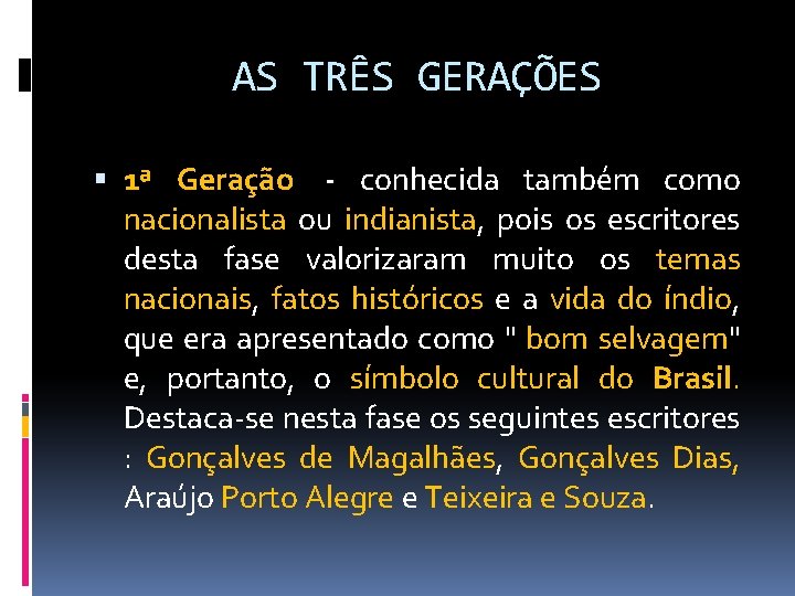 AS TRÊS GERAÇÕES 1ª Geração - conhecida também como nacionalista ou indianista, pois os