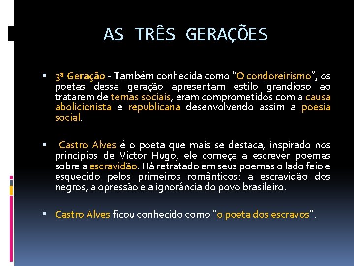 AS TRÊS GERAÇÕES 3ª Geração - Também conhecida como “O condoreirismo”, os poetas dessa