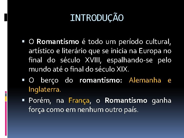 INTRODUÇÃO O Romantismo é todo um período cultural, artístico e literário que se inicia