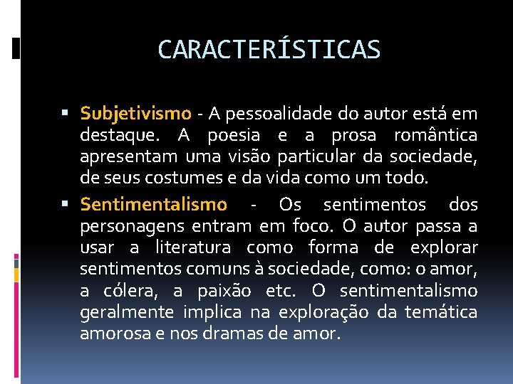 CARACTERÍSTICAS Subjetivismo - A pessoalidade do autor está em destaque. A poesia e a