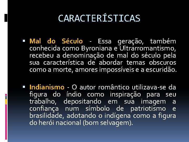 CARACTERÍSTICAS Mal do Século - Essa geração, também conhecida como Byroniana e Ultrarromantismo, recebeu