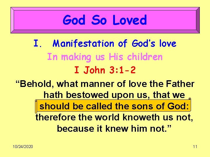 God So Loved I. Manifestation of God’s love In making us His children I