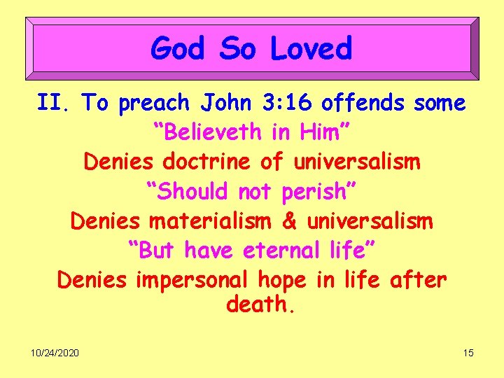 God So Loved II. To preach John 3: 16 offends some “Believeth in Him”