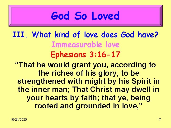 God So Loved III. What kind of love does God have? Immeasurable love Ephesians