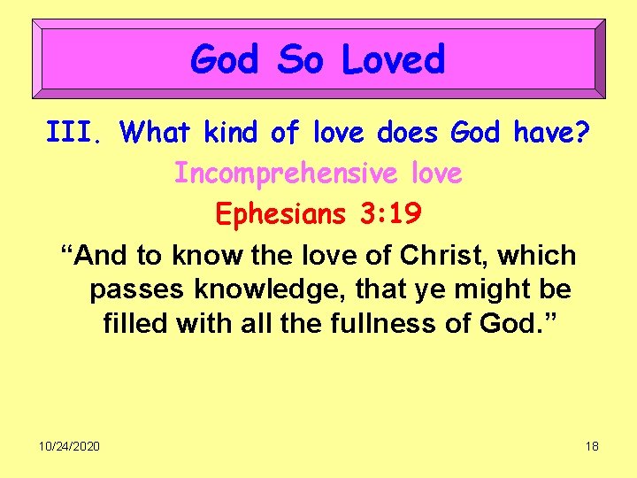 God So Loved III. What kind of love does God have? Incomprehensive love Ephesians