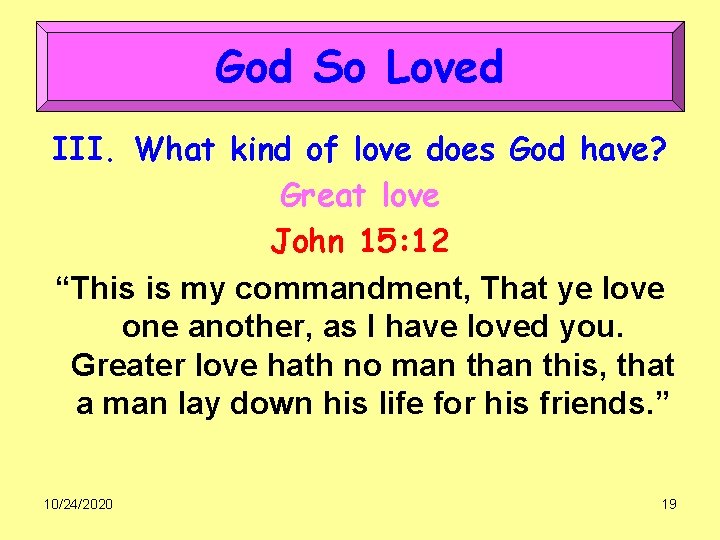 God So Loved III. What kind of love does God have? Great love John