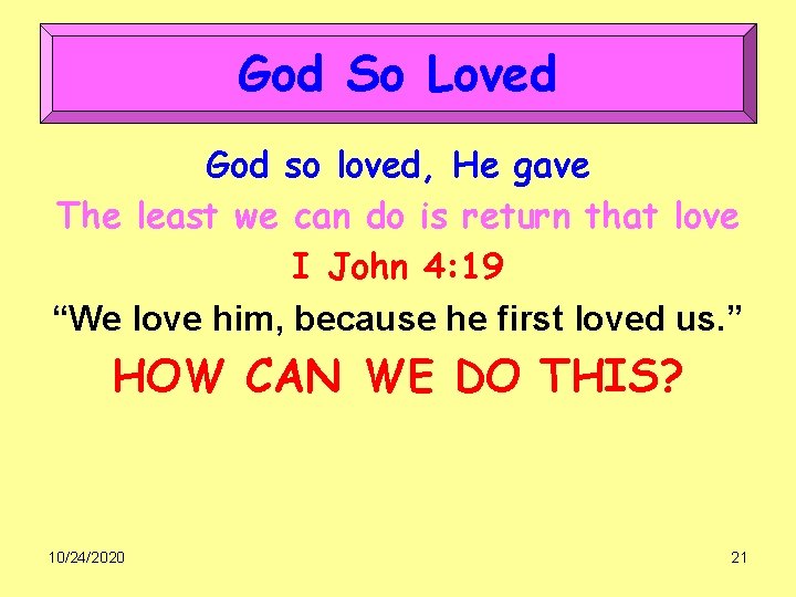 God So Loved God so loved, He gave The least we can do is