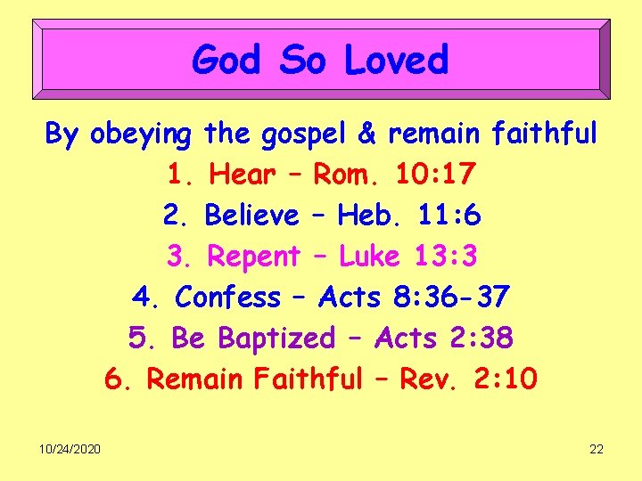God So Loved By obeying the gospel & remain faithful 1. Hear – Rom.