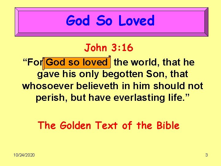 God So Loved John 3: 16 “For God so loved the world, that he