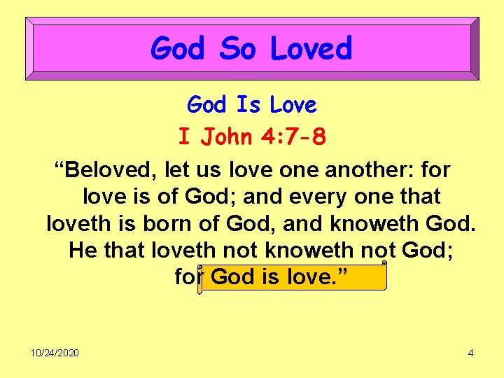 God So Loved God Is Love I John 4: 7 -8 “Beloved, let us