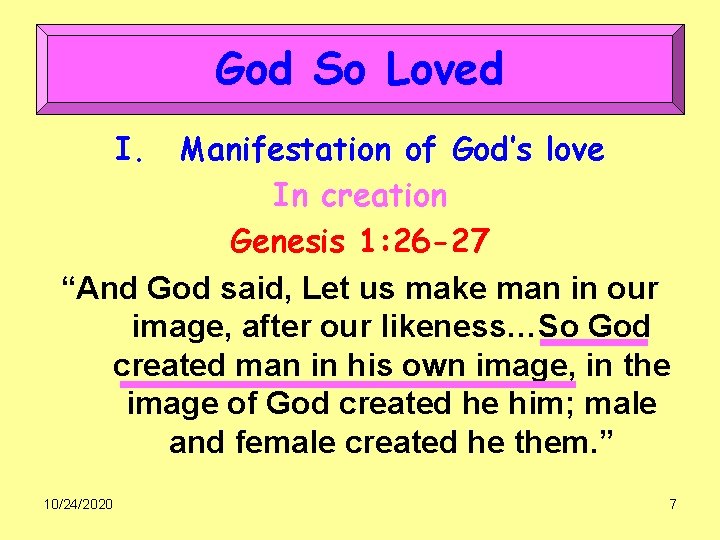 God So Loved I. Manifestation of God’s love In creation Genesis 1: 26 -27