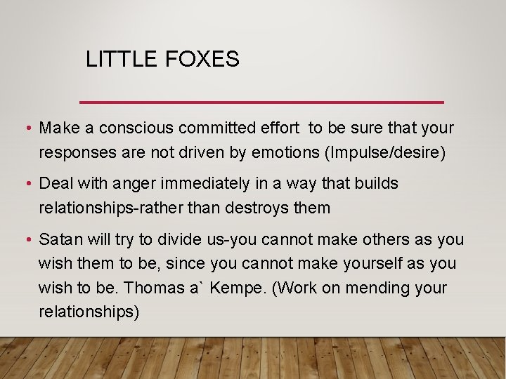 LITTLE FOXES • Make a conscious committed effort to be sure that your responses