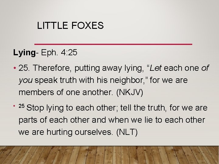 LITTLE FOXES Lying- Eph. 4: 25 • 25. Therefore, putting away lying, “Let each