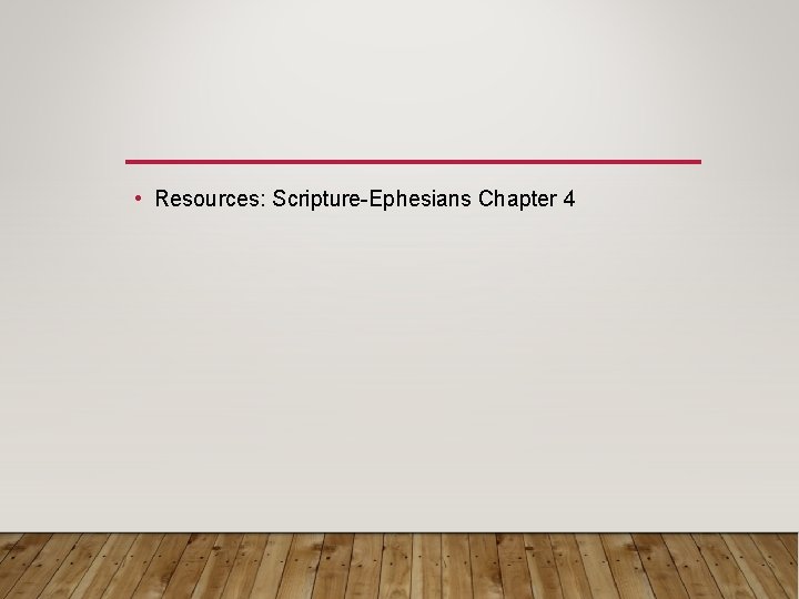  • Resources: Scripture-Ephesians Chapter 4 