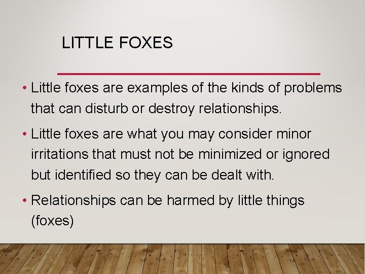 LITTLE FOXES • Little foxes are examples of the kinds of problems that can