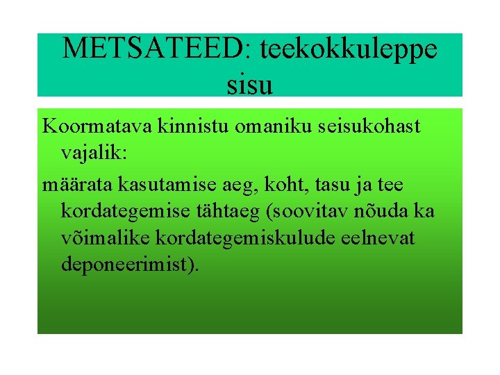 METSATEED: teekokkuleppe sisu Koormatava kinnistu omaniku seisukohast vajalik: määrata kasutamise aeg, koht, tasu ja