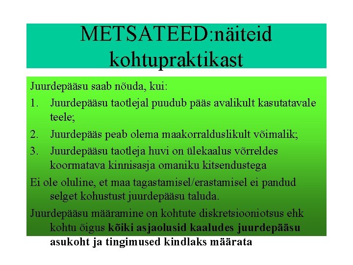 METSATEED: näiteid kohtupraktikast Juurdepääsu saab nõuda, kui: 1. Juurdepääsu taotlejal puudub pääs avalikult kasutatavale