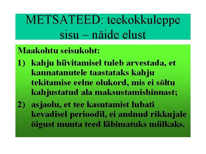 METSATEED: teekokkuleppe sisu – näide elust Maakohtu seisukoht: 1) kahju hüvitamisel tuleb arvestada, et