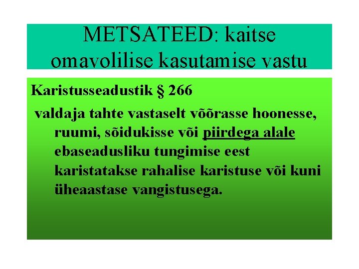 METSATEED: kaitse omavolilise kasutamise vastu Karistusseadustik § 266 valdaja tahte vastaselt võõrasse hoonesse, ruumi,