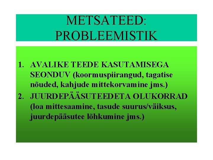 METSATEED: PROBLEEMISTIK 1. AVALIKE TEEDE KASUTAMISEGA SEONDUV (koormuspiirangud, tagatise nõuded, kahjude mittekorvamine jms. )