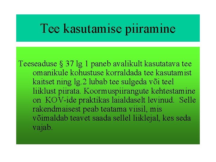 Tee kasutamise piiramine Teeseaduse § 37 lg 1 paneb avalikult kasutatava tee omanikule kohustuse