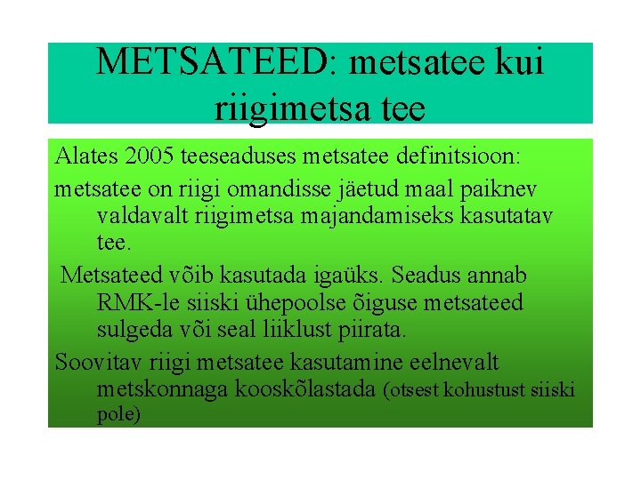 METSATEED: metsatee kui riigimetsa tee Alates 2005 teeseaduses metsatee definitsioon: metsatee on riigi omandisse