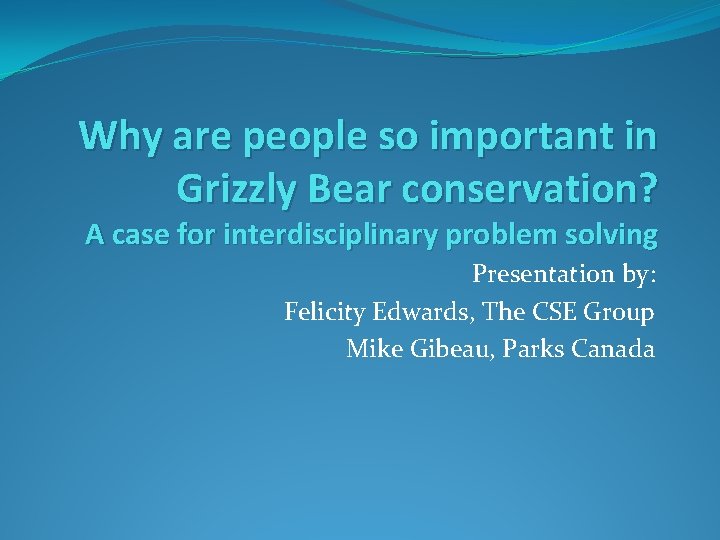 Why are people so important in Grizzly Bear conservation? A case for interdisciplinary problem