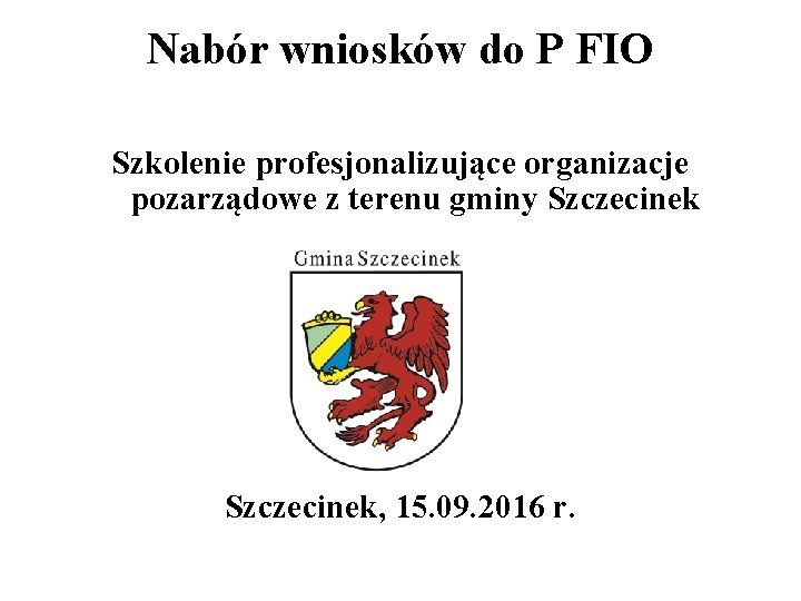 Nabór wniosków do P FIO Szkolenie profesjonalizujące organizacje pozarządowe z terenu gminy Szczecinek, 15.