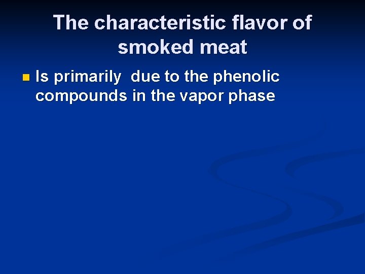 The characteristic flavor of smoked meat n Is primarily due to the phenolic compounds