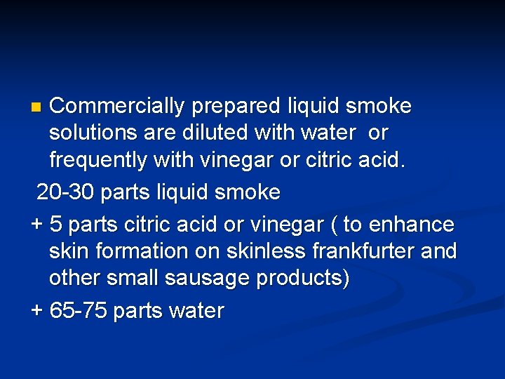Commercially prepared liquid smoke solutions are diluted with water or frequently with vinegar or