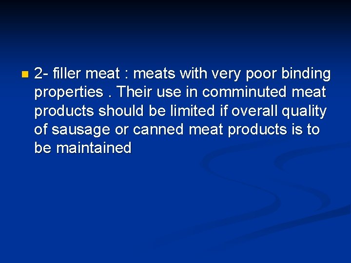 n 2 - filler meat : meats with very poor binding properties. Their use