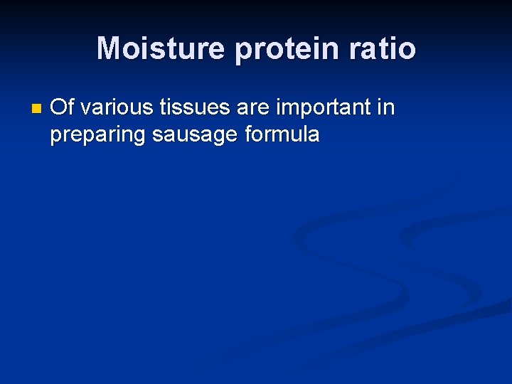 Moisture protein ratio n Of various tissues are important in preparing sausage formula 