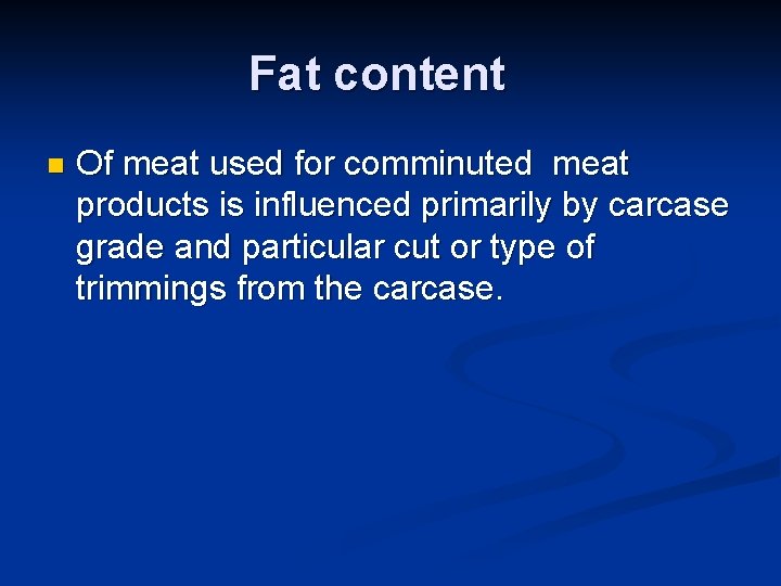 Fat content n Of meat used for comminuted meat products is influenced primarily by
