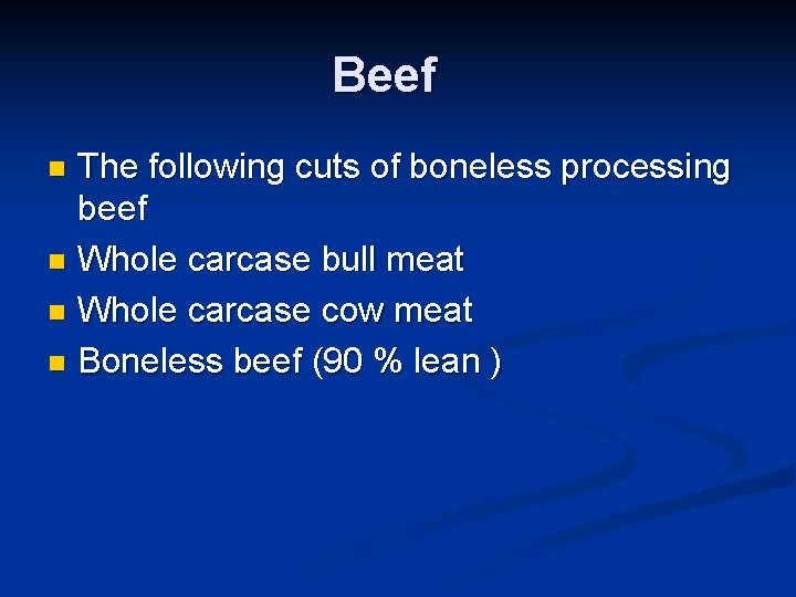 Beef The following cuts of boneless processing beef n Whole carcase bull meat n