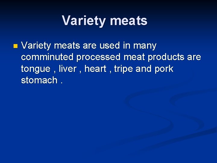 Variety meats n Variety meats are used in many comminuted processed meat products are