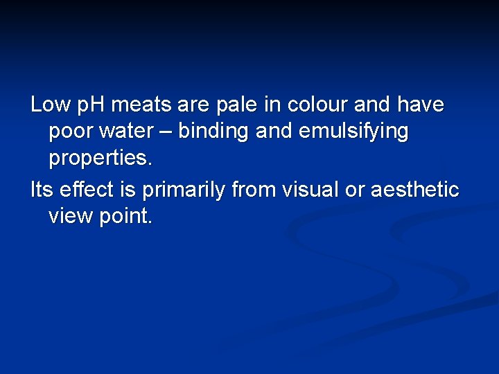 Low p. H meats are pale in colour and have poor water – binding
